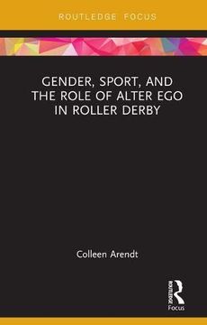 portada Gender, Sport, and the Role of Alter Ego in Roller Derby (en Inglés)
