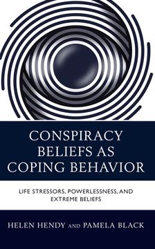 portada Conspiracy Beliefs as Coping Behavior: Life Stressors, Powerlessness, and Extreme Beliefs (en Inglés)