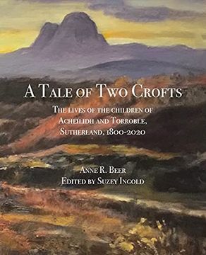 portada A Tale of two Crofts: The Lives of the Children of Acheilidh and Torroble, Sutherland, 1800-2020 