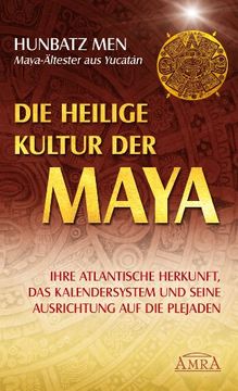 portada Die heilige Kultur der Maya. Ihre atlantische Herkunft, das Kalendersystem und seine Ausrichtung auf die Plejaden (en Alemán)
