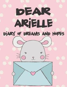portada Dear Arielle, Diary of Dreams and Hopes: A Girl's Thoughts (en Inglés)