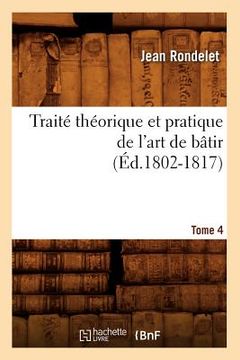 portada Traité Théorique Et Pratique de l'Art de Bâtir. Tome 4 (Éd.1802-1817) (en Francés)