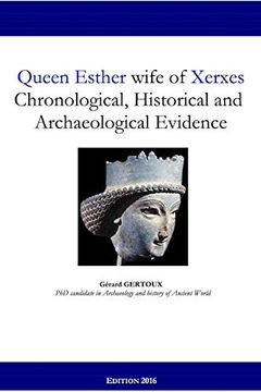 portada Queen Esther Wife of Xerxes: Chronological, Historical and Archaeological Evidence (en Inglés)