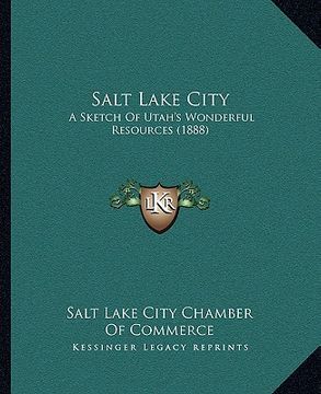 portada salt lake city: a sketch of utah's wonderful resources (1888) (en Inglés)