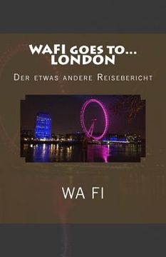 portada WAFI goes to... LONDON: Der etwas andere Reisebericht (en Alemán)