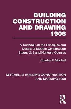 portada Building Construction and Drawing 1906: A Textbook on the Principles and Details of Modern Construction Stages 2, 3 and Honours Courses (Mitchell's Building Construction and Drawing) (en Inglés)