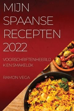 portada Mijn Spaanse Recepten 2022: Voorschriftenheerlijk En Smakelijk