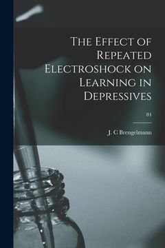 portada The Effect of Repeated Electroshock on Learning in Depressives; 84 (en Inglés)