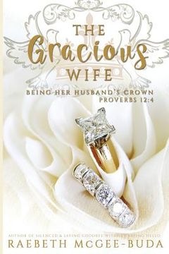 portada The Gracious Wife: Being Her Husband's Crown (en Inglés)