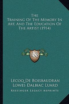 portada the training of the memory in art, and the education of the artist (1914) (en Inglés)