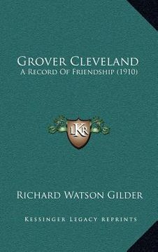 portada grover cleveland: a record of friendship (1910) (en Inglés)