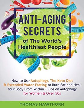 portada Anti-Aging Secrets of the World's Healthiest People: How to use Autophagy, the Keto Diet & Extended Water Fasting to Burn fat and Heal Your Body From Within + Tips on Autophagy for Women & Over 50s (en Inglés)