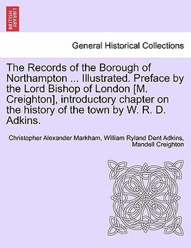 portada the records of the borough of northampton ... illustrated. preface by the lord bishop of london [m. creighton], introductory chapter on the history of