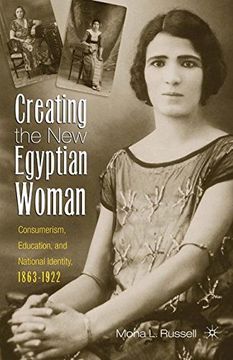 portada Creating the new Egyptian Woman: Consumerism, Education, and National Identity, 1863-1922 (en Inglés)