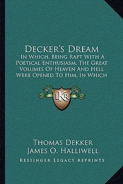 portada decker's dream: in which, being rapt with a poetical enthusiasm, the great volumes of heaven and hell were opened to him, in which he