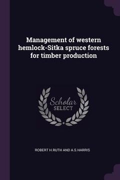 portada Management of western hemlock-Sitka spruce forests for timber production (en Inglés)