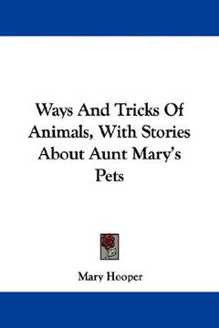 portada ways and tricks of animals, with stories about aunt mary's pets (en Inglés)