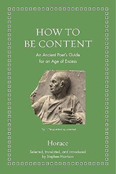 portada How to be Content: An Ancient Poet's Guide for an age of Excess (Ancient Wisdom for Modern Readers) (en Inglés)