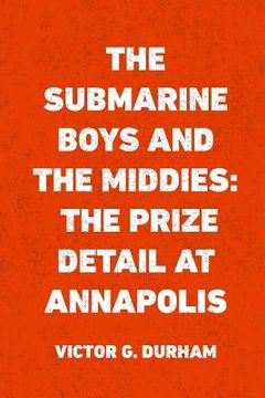 portada The Submarine Boys and the Middies: The Prize Detail at Annapolis (en Inglés)