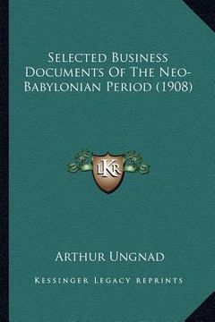 portada selected business documents of the neo-babylonian period (1908) (en Inglés)