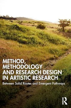 portada Method, Methodology and Research Design in Artistic Research: Between Solid Routes and Emergent Pathways