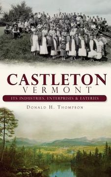 portada Castleton, Vermont: Its Industries, Enterprises & Eateries (en Inglés)