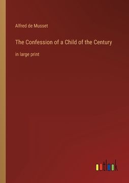 portada The Confession of a Child of the Century: in large print (en Inglés)