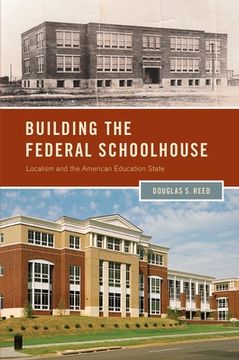 portada Building the Federal Schoolhouse: Localism and the American Education State (Studies in Postwar American Political Development) (in English)