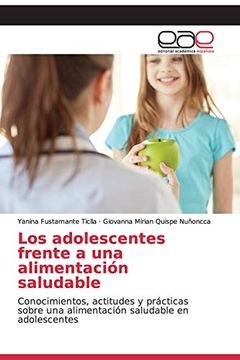 portada Los Adolescentes Frente a una Alimentación Saludable: Conocimientos, Actitudes y Prácticas Sobre una Alimentación Saludable en Adolescentes (in Spanish)