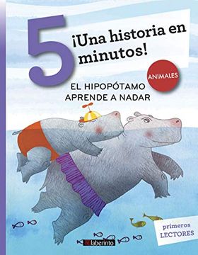 portada Una Historia en 5 Minutos! El Hipopótamo Aprende a Nadar (Tres Pasos)