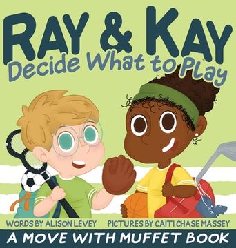 portada Ray & Kay Decide What to Play: A Move With Muffet Book