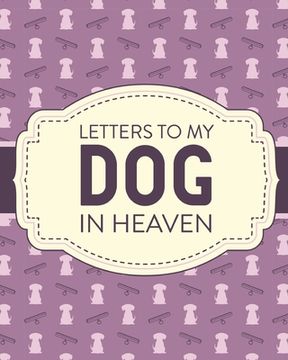 portada Letters To My Dog In Heaven: Pet Loss Grief Heartfelt Loss Bereavement Gift Best Friend Poochie (en Inglés)