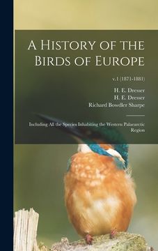 portada A History of the Birds of Europe: Including All the Species Inhabiting the Western Palaearctic Region; v.1 (1871-1881)