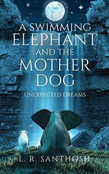 portada A Swimming Elephant and The Mother Dog: Unexpected Dreams