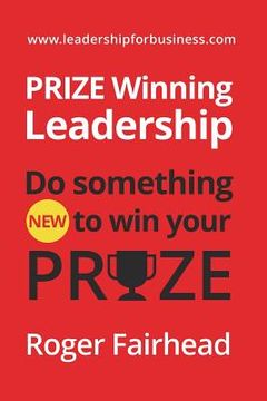portada Prize Winning Leadership: Do Something New to Win Your Prize (en Inglés)