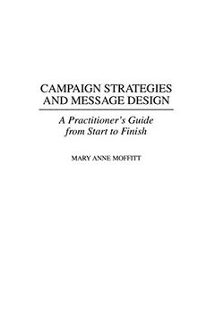 portada Campaign Strategies and Message Design: A Practitioner's Guide From Start to Finish (en Inglés)