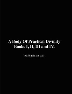 portada A Body of Practical Divinity, Books I, II, III and IV, by Dr. John Gill D.D. (en Inglés)
