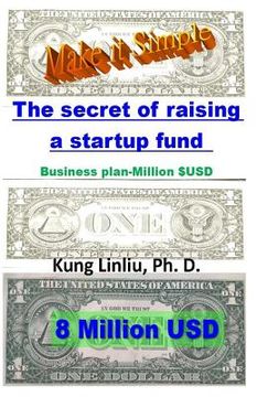 portada Make it Simple! The secret of raising a startup fund: Business plan-Million $USD (en Inglés)