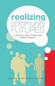 portada Realizing Community Futures: A Practical Guide to Harnessing Natural Resources (en Inglés)