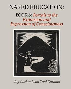 portada Naked Education: Book 6: Portals to the Expansion and Expression of Consciousness (in English)