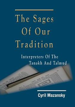 portada The Sages of Our Tradition: Interpreters of the Tanakh and Talmud (en Inglés)
