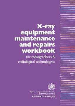 portada x-ray equipment maintenance and repairs workbook for radiographers and radiological technologists (in English)