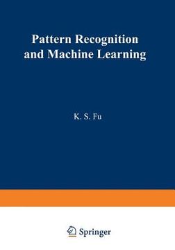 portada Pattern Recognition and Machine Learning: Proceedings of the Japan--U.S. Seminar on the Learning Process in Control Systems, Held in Nagoya, Japan Aug