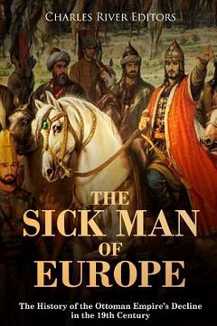 portada The Sick Man of Europe: The History of the Ottoman Empire's Decline in the 19th Century (en Inglés)