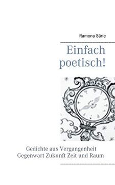 portada Einfach Poetisch! Gedichte aus Vergangenheit, Gegenwart, Zukunft, Zeit und Raum (en Alemán)