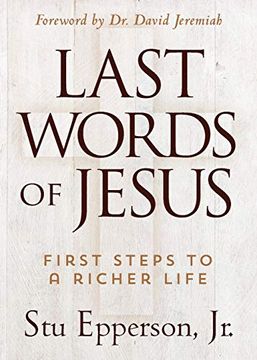 portada The Last Words of Jesus: First Steps to a Richer Life (en Inglés)