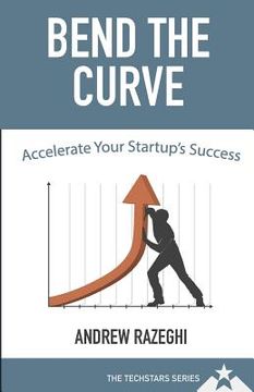 portada Bend the Curve: Accelerating Your Startup's Success (The Techstars Series) (en Inglés)