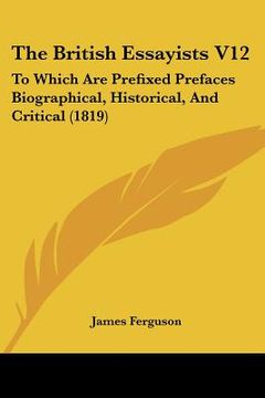 portada the british essayists v12: to which are prefixed prefaces biographical, historical, and critical (1819) (en Inglés)