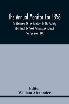 portada The Annual Monitor For 1856 Or, Obituary Of The Members Of The Society Of Friends In Great Britain And Ireland For The Year 1855 (en Inglés)