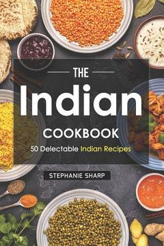 portada The Indian Cookbook: 50 Delectable Indian Recipes (en Inglés)